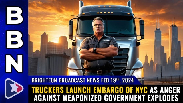 Truckers launch EMBARGO of NYC as anger against weaponized government EXPLODES