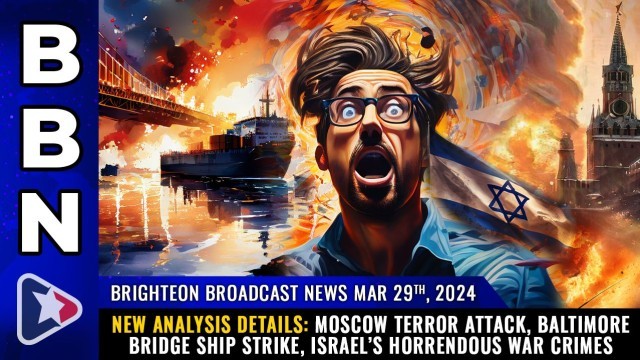 NEW ANALYSIS details: Moscow terror attack, Baltimore bridge ship strike, Israel’s horrendous war crimes