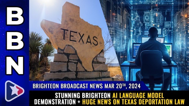 Stunning Brighteon AI language model demonstration + Huge news on Texas DEPORTATION LAW