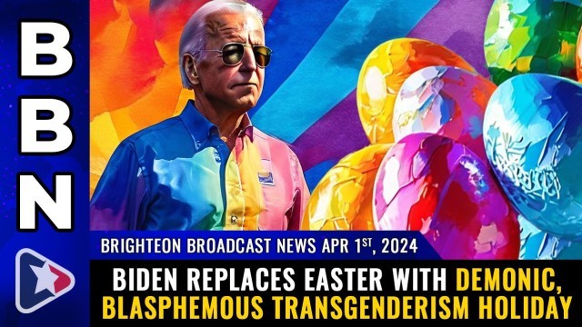 Biden replaces EASTER with demonic, blasphemous transgenderism holiday