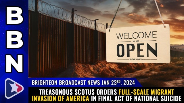 Treasonous SCOTUS orders full-scale migrant INVASION of America in final act of national suicide