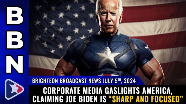 Corporate media gaslights America, claiming Joe Biden is “sharp and focused”