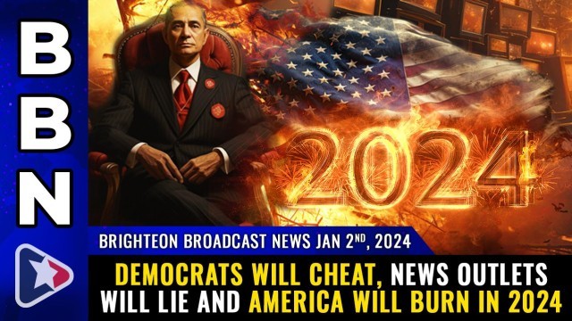 Democrats will CHEAT, news outlets will LIE and America will BURN in 2024