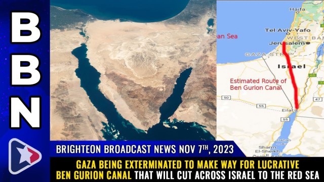 Gaza being exterminated to make way for lucrative Ben Gurion CANAL that will cut across Israel to the Red Sea