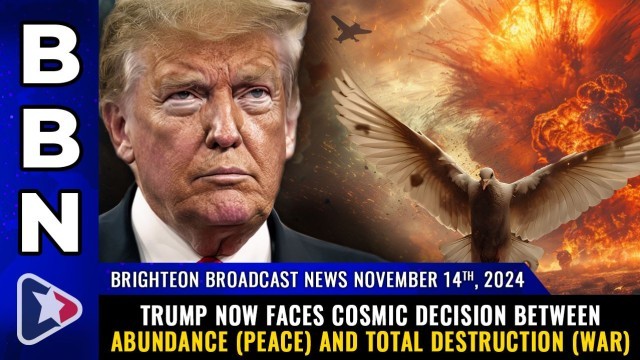 Trump now faces COSMIC decision between ABUNDANCE (peace) and total DESTRUCTION (war)