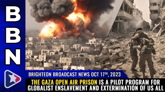 The Gaza open air prison is a PILOT PROGRAM for globalist ENSLAVEMENT and EXTERMINATION of us all