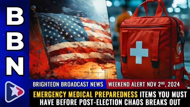 WEEKEND ALERT, Nov 2, 2024 - Emergency medical preparedness items you MUST HAVE before post-election CHAOS breaks out