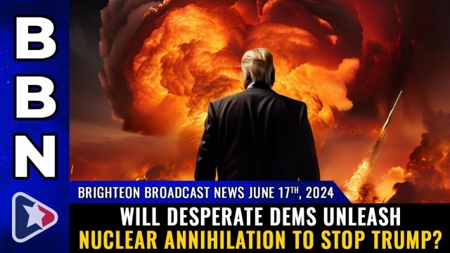 Will desperate Dems unleash NUCLEAR ANNIHILATION to stop Trump?