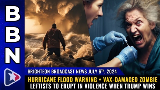 Hurricane FLOOD warning + Vax-damaged zombie leftists to ERUPT in VIOLENCE when Trump wins