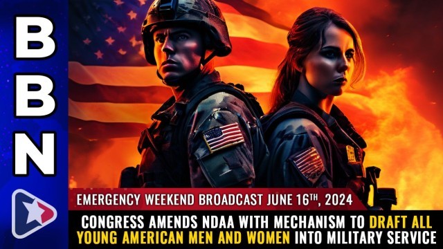 EMERGENCY WEEKEND BROADCAST, June 16, 2024 - Congress amends NDAA with mechanism to DRAFT all young American men and WOMEN into military service