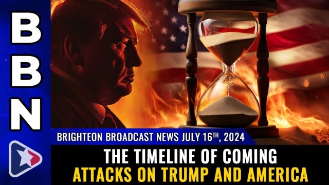 The TIMELINE of coming ATTACKS on Trump and America